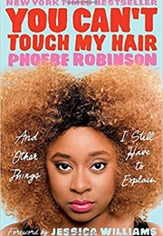 You Can&#39;t Touch My Hair (And Other Things I Still Have to Explain) (Phoebe Robinson)