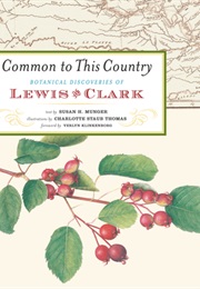 Common to This Country: Botanical Discoveries of Lewis and Clark (Susan H. Munger)