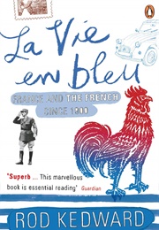 La Vie En Bleu: France and the French Since 1900 (Rod Kedward)