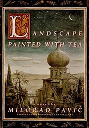 Landscape Painted With Tea (Milorad Pavić)