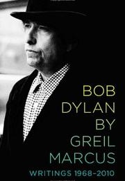 Bob Dylan: Writings 1968-2010 (Greil Marcus)