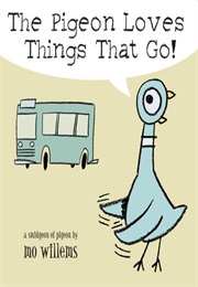 The Pigeon Loves Things That Go (Mo Willems)
