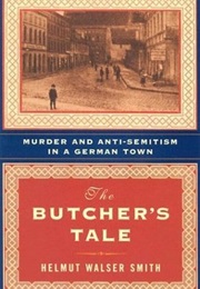 The Butcher's Tale: Murder and Anti-Semitism in a German Town (Helmut Walser Smith)