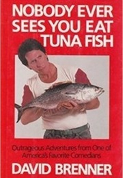 Nobody Ever Sees You Eat Tuna Fish (David Brenner)