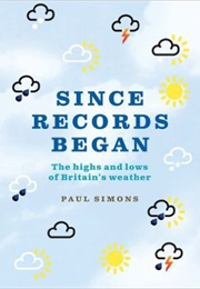 Since Records Began: The Highs and Lows of Britain's Weather (Paul Simons)