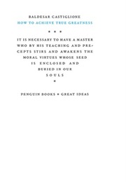 How to Achieve True Greatness (Baldesar Castiglione)