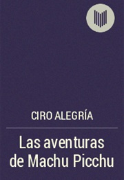 Adventurous Tales of Machu Picchu (Ciro Alegria)