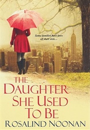 The Daughter She Used to Be (Rosalind Noonan)