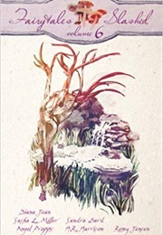 Fairytales Slashed: Volume 6 (Less Than Three Press (Editor))