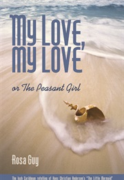 My Love, My Love: Or the Peasant Girl (Rosa Guy)