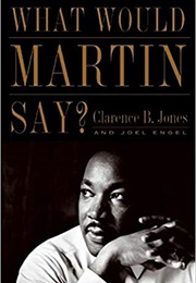 What Would Martin Say? (Clarence B. Jones)