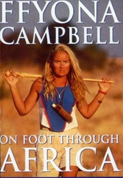 On Foot Through Africa (Ffyona Campbell)