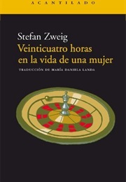 Veinticuatro Horas En La Vida De Una Mujer (Stefan Zweig)