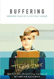 Buffering: Unshared Tales of a Life Fully Loaded (Hannah Hart)