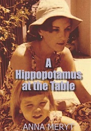 A Hippopotamus at the Table: A True Story of a Journey to South Africa 1975 (Anna Meryt)