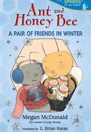 Ant and Honey Bee: A Pair of Friends in Winter (Megan Mcdonald)