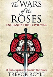 The Wars of the Roses: England's First Civil War (Trevor Royle)