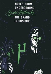 Notes From Underground and the Grand Inquisitor (Fyodor Dostoyevsky)