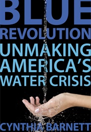 Blue Revolution: Unmaking America's Water Crisis (Cynthia Barnett)