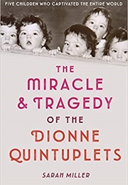 The Miracle and Tragedy of the Dionne Quintuplets (Sarah Miller)