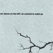 I Am Above on the Left – an A-Bomb to Wake Up (2007)