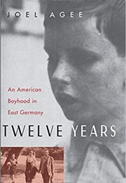 Twelve Years: An American Boyhood in East Germany (Joel Agee)