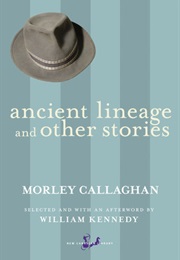 Ancient Lineage & Other Stories (Morley Callaghan)