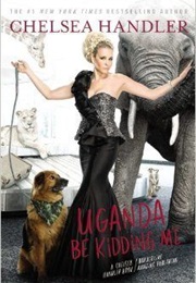 Uganda Be Kidding Me (Chelsea Handler)
