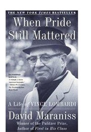 When Pride Still Mattered: A Life of Vince Lombardi (David Maraniss)