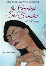 The Woman Who Sparked the Greatest Sex Scandal of All Time (Eli Yaakunah)