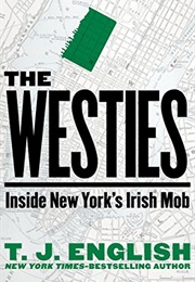 The Westies: Inside New York&#39;s Irish Mob (T. J. English)
