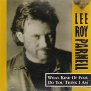 What Kind of Fool Do You Think I Am - Lee Roy Parnell
