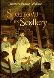 Sparrows in the Scullery (Barbara Brooks Wallace)