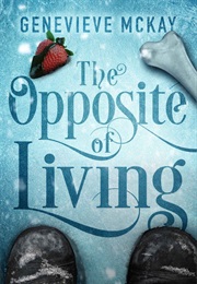 The Opposite of Living (The Strange Adventures of Carolina Brown Book 1) (Genevieve McKay)