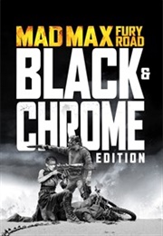 Mad Max: Fury Road Black and Chrome Edition (2016)