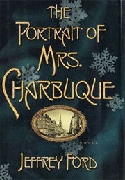 The Portrait of Mrs. Charbuque (Jeffrey Ford)