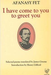 I Have Come to You to Greet You (Afanasy Fet)