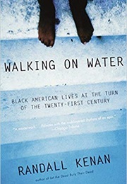 Walking on Water: Black American Lives at the Turn of the Twenty-First Century (Randall Kenan)