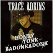 Honky Tonk Badonkadonk - Trace Adkins