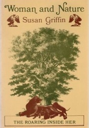 Woman and Nature: The Roaring Inside Her (Susan Griffin)