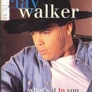 What's It to You - Clay Walker