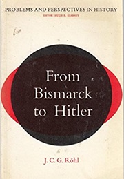 From Bismarck to Hitler (Problems & Perspectives in History) (J. C. G. Rohl)
