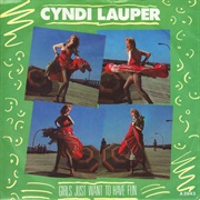 Cyndi Lauper - "Girls Just Want to Have Fun"