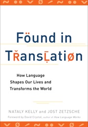 Found in Translation: How Language Shapes Our Lives and Transforms the World (Nataly Kelly)