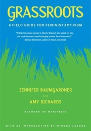Grassroots: A Field Guide to Feminist Activism (J. Baumgardner, A. Richards, and W. Ladu)