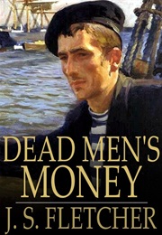 Dead Men&#39;s Money (J S Fletcher)