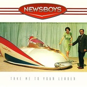 Newsboys- Take Me to Your Leader