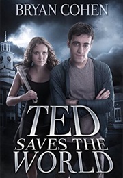 Ted Saves the World (Bryan Cohen)
