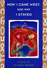 How I Came West, and Why I Stayed (Alison Baker)
