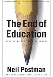 The End of Education: Redefining the Value of Schools (Neil Postman)